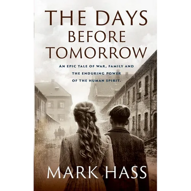 The Days Before Tomorrow: An epic tale of war, family and the enduring power of the human spirit.