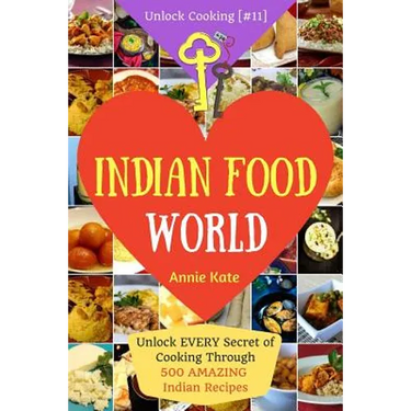 Welcome to Indian Food World: Welcome to Indian Food World: Unlock EVERY Secret of Cooking Through 500 AMAZING Indian Recipes (Indian Cooking Book,