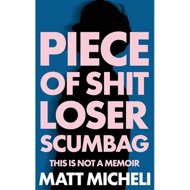 Piece of Shit Loser Scumbag: Piece of Shit Loser Scumbag: This Is Not a Memoir