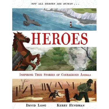 Heroes: Inspiring True Stories of Courageous Animals