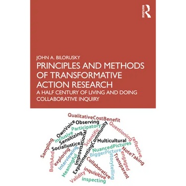 Principles and Methods of Transformative Action Research: A Half Century of Living and Doing Collaborative Inquiry