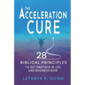 The Acceleration Cure: 28 Biblical Principles to Get Unstuck in Life and Business Now