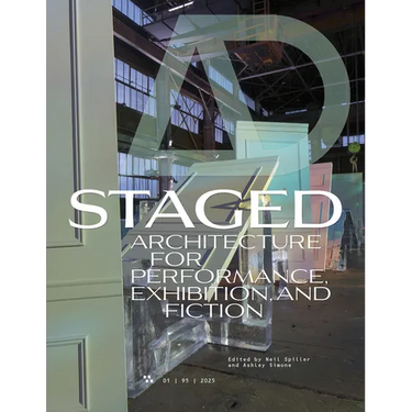 AD Architectural Design 95:1: Staged: Architecture for Performance, Exhibition, and Fiction