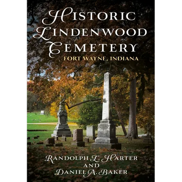 Historic Lindenwood Cemetery: Fort Wayne, Indiana