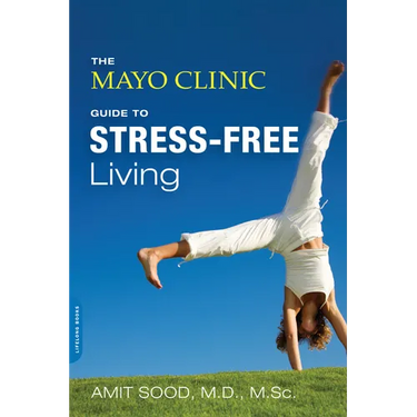 The Mayo Clinic Guide to Stress-Free Living