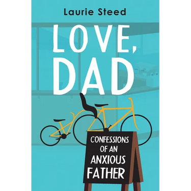 Love, Dad: Confessions of an Anxious Father