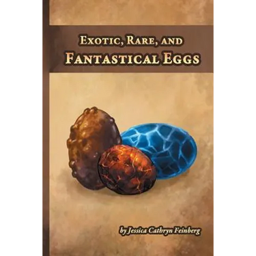 Exotic, Rare, and Fantastical Eggs: A Pocket Field Gude