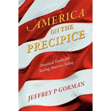 America on the Precipice: Practical Truths for Saving America Today