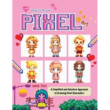 How to Draw Pixel Art: A Simplified and Intuitive Approach to Drawing Pixel Characters
