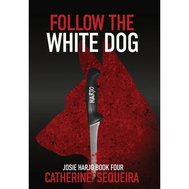 Follow the White Dog: Josie Harjo Book Four