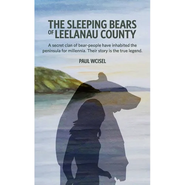 The Sleeping Bears of Leelanau County: A secret clan of bear-people have inhabited the peninsula for millennia. Their story is the true legend.