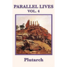 Parallel Lives Vol. 4: Classical Biographies of Greek and Roman Statesmen, Soldiers, and Leaders