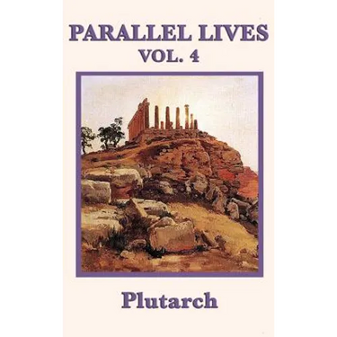 Parallel Lives Vol. 4: Classical Biographies of Greek and Roman Statesmen, Soldiers, and Leaders