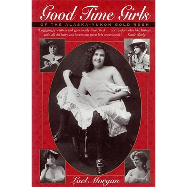 Good Time Girls of the Alaska-Yukon Gold Rush