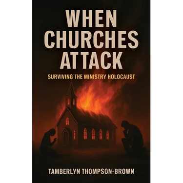 When Churches Attack: Surviving the Ministry Holocaust