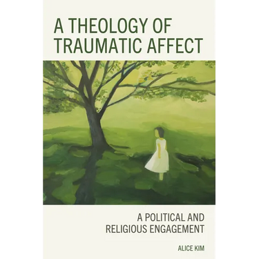 A Theology of Traumatic Affect: A Political and Religious Engagement