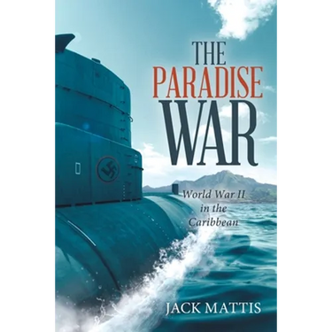 The Paradise War: World War Ii in the Caribbean