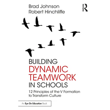 Building Dynamic Teamwork in Schools: 12 Principles of the V Formation to Transform Culture