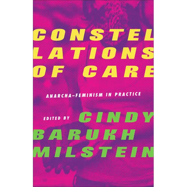Constellations of Care: Anarcha-Feminism in Practice