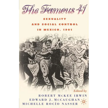 Centenary of the Famous 41: Sexuality and Social Control in Mexico,1901