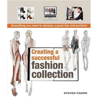 Creating a Successful Fashion Collection: Everything You Need to Develop a Great Line and Portfolio