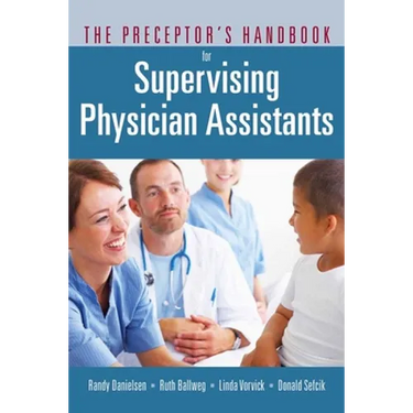 The Preceptor's Handbook for Supervising Physician Assistants: .