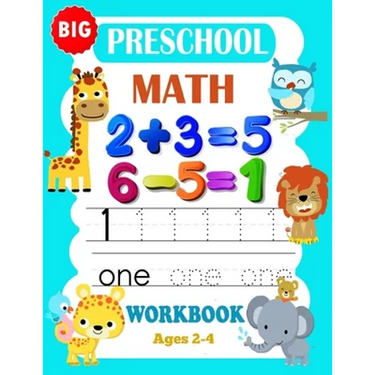 Big Preschool Math Workbook Ages 2-4: Preschool Math Workbook For Toddlers Ages 2-4 . And Math Activity Book With Number Tracing, Counting and Matchin