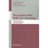 The Semantic Web: ESWC 2011 Workshops: ESWC 2011 Workshops, Heraklion, Greece, May 29-30, 2011, Revised Selected Papers