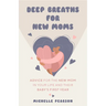 Deep Breaths for New Moms: Advice for New Moms in Baby's First Year (for New Moms and First Time Pregnancies)