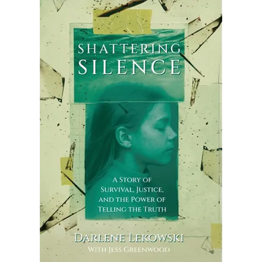 Shattering Silence: A Story of Survival, Justice, and the Power of Telling the Truth