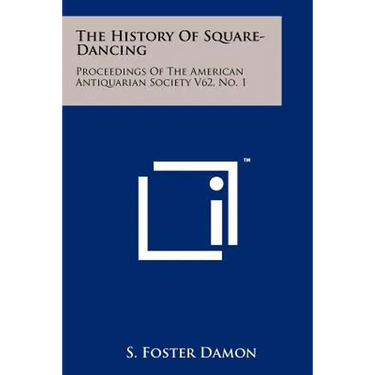 The History Of Square-Dancing: Proceedings Of The American Antiquarian Society V62, No. 1