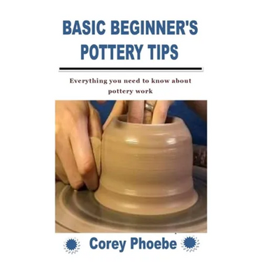 Basic Beginner's Pottery Tips: Everything you need to know about pottery work