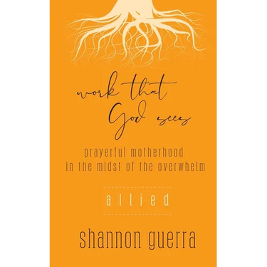 Allied: Prayerful Motherhood in the Midst of the Overwhelm