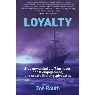 Loyalty: Stop Unwanted Staff Turnover, Boost Engagement, and Create Lifelong Advocates