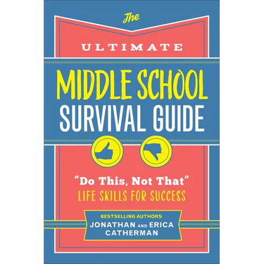 The Ultimate Middle School Survival Guide: Do This, Not That Life Skills for Success