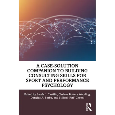 A Case-Solution Companion to Building Consulting Skills for Sport and Performance Psychology