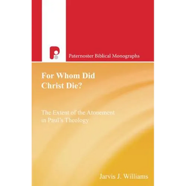 For Whom Did Christ Die?: The Extent of the Atonement in Paul's Theology