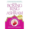 From the Boxing Ring to the Ashram: Wisdom for Mind, Body and Spirit