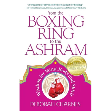 From the Boxing Ring to the Ashram: Wisdom for Mind, Body and Spirit