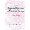 Regional Cuisines of Medieval Europe: A Book of Essays