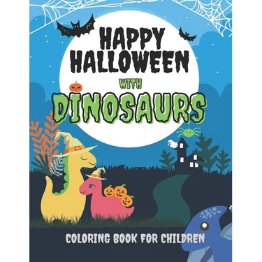 Happy Halloween with Dinosaurs Coloring Book For Children: Cute and Fun Dinosaurs In Halloween Costumes With Treat Bags, Pumpkins, Spooky Witches, and