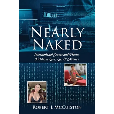 Nearly Naked: International Scams and Hacks, Fictitious Love, Lies & Money