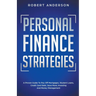 Personal Finance Strategies A Proven Guide To Pay Off Mortgages, Student Loans, Credit Card Debt, Save More, Investing And Money Management