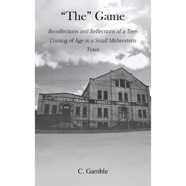 The Game: Recollections and Reflections of a teen growing up in a small Midwestern town
