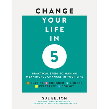 Change Your Life in 5: Practical Steps to Making Meaningful Changes in Your Life
