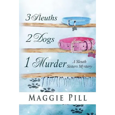 3 Sleuths, 2 Dogs, 1 Murder: A Sleuth Sisters Mystery