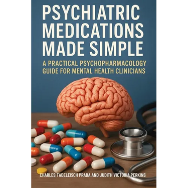 Psychiatric Medications Made Simple: A Practical Psychopharmacology Guide for Mental Health Clinicians