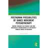 Posthuman Possibilities of Dance Movement Psychotherapy: Moving through Ecofeminist and New Materialist Entanglements of Differently Enabled Bodies in