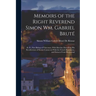 Memoirs of the Right Reverend Simon Wm. Gabriel Bruté: D. D., First Bishop of Vincennes, With Sketches Describing His Recollections of Scenes Connecte