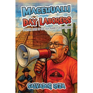 Macehualli Day Laborers: Spiritual Roots of Our Fight Against Sheriff Arpaio